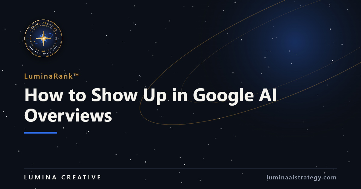 How to Show Up in Google AI Overviews — Lumina Creative featured image